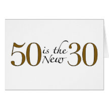 50 Is The New 30 Greeting Card