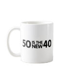 50 is the new 40 mug