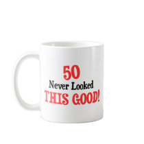 50 Never Looked This Good Coffee Mug