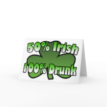 50 Percent Irish 100 Percent Drunk Greeting Card