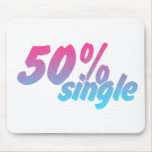 50 Percent Single - Funny Humour Comedy Joke Mousepads