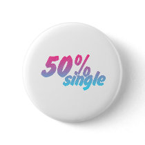 50 Percent Single - Funny Humour Comedy Joke Pin