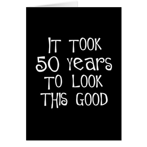50th birthday, 50 years to look this good! greeting card | Zazzle