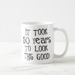 50th birthday, 50 years to look this good! mugs