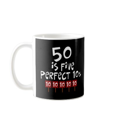 50th birthday gifts, 50 is 5 perfect 10s! mug by 50thbirthdaygifts_