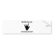 5 bier für mich und meine kumpels aus dem sägewerk bumper sticker