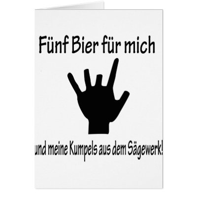 5 bier für mich und meine kumpels aus dem sägewerk card by Topmotive