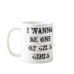 5, i wanna be one of Gils Girls Mugs