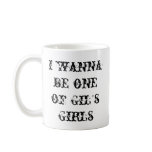 5, i wanna be one of Gils Girls Coffee Mug