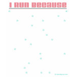 5K - I Run Because t-shirts