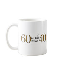 60 Is The New 40 Coffee Mug