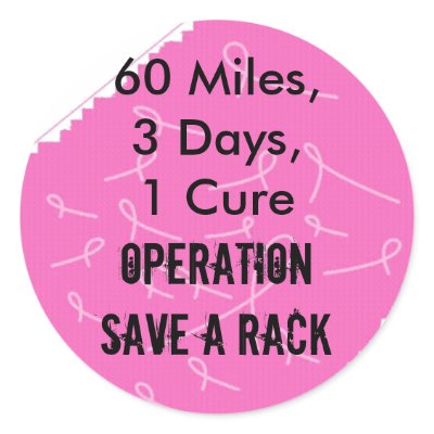 60 Miles,3 Days,1 Cure, Operation Save a Rack Round Stickers by taztabboo