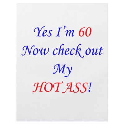 60 My hot ass by thatsabigbirthday2