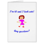 61  I'm 61 and I look cute! Card