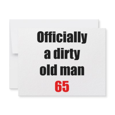 65  Dirty Old Man by thatsabigbirthday4
