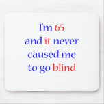 65 Never gone blind