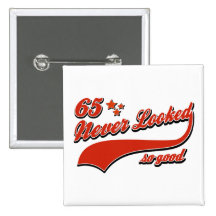 65 never looked so good pinback buttons