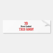 70 Never Looked This Good Bumper Stickers