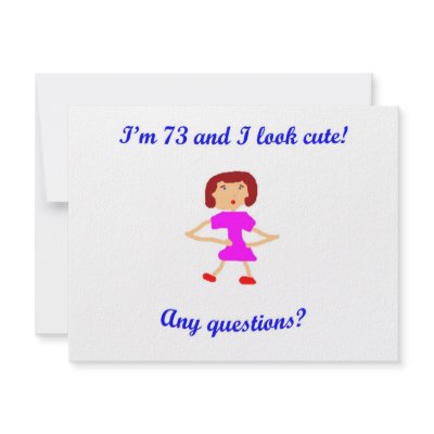 73  I'm 73 and I look cute! by oddballbirthdays6