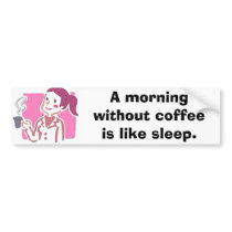 7400443, A morning without coffee is like sleep. Bumper Stickers