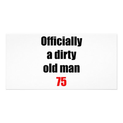 75  Dirty Old Man by thatsabigbirthday4