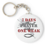 7 days without prayer makes one weak keychains