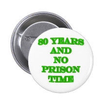 80 and no prison time pinback button