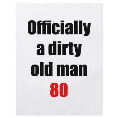 80  Dirty Old Man by thatsabigbirthday4