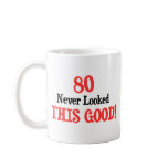 80 Never Looked This Good Coffee Mug