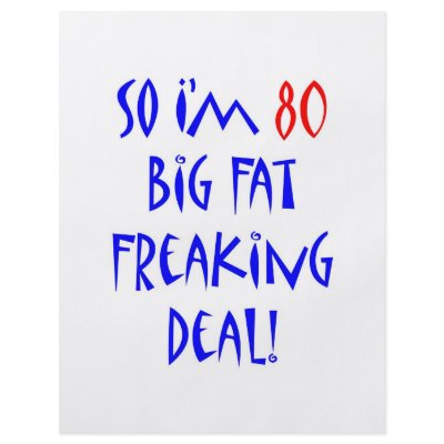 80 So I'm 80 ... by thatsabigbirthday5