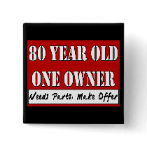 80 Year Old, One Owner - Needs Parts, Make Offer Pinback Button