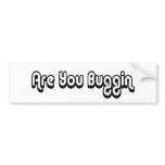80's catch phase are you buggin on a sticker bumper stickers