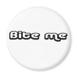 80's catch phase bite me on a magnet