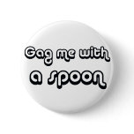 80's catch phase gag me with a spoon on gifts buttons