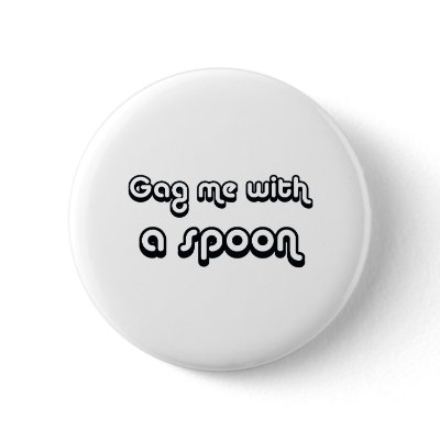 80's catch phase gag me with a spoon on gifts pinback buttons by 80scatchphrasestore