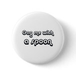 80's catch phase gag me with a spoon on gifts buttons