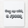 80's catch phase gag me with a spoon on gifts mouse mats