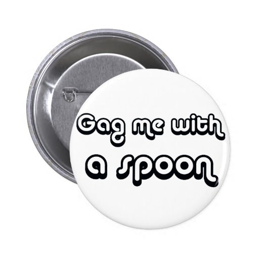 80's catch phase gag me with a spoon on gifts pin Zazzle
