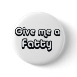 80's catch phase give me a fatty on many gifts buttons