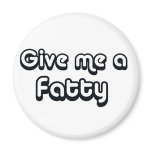 80's catch phase give me a fatty on many gifts fridge magnets