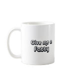 80's catch phase give me a fatty on many gifts coffee mug