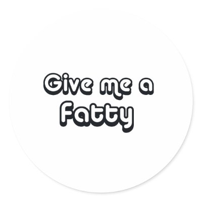80's catch phase give me a fatty on many gifts round stickers by 80scatchphrasestore