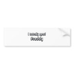 80's catch phase need a freddy on many gifts bumper stickers