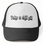 80's catch phase take a chill pill on a hat