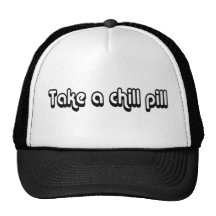 80's catch phase take a chill pill on a hat