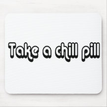 80's catch phase take a chill pill on a mouse pad