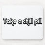 80's catch phase take a chill pill on a mouse pad