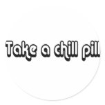 80's catch phase take a chill pill on a sticker