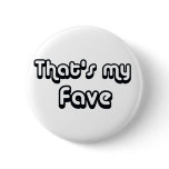 80's catch phase that my fave on many gifts buttons