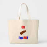 85 Oh (Pic of Poo) I'm 85! Tote Bags
